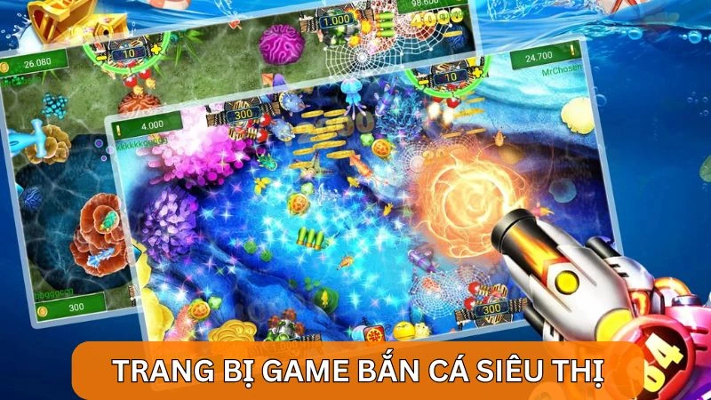 Khám phá các trang bị game bắn cá siêu thị