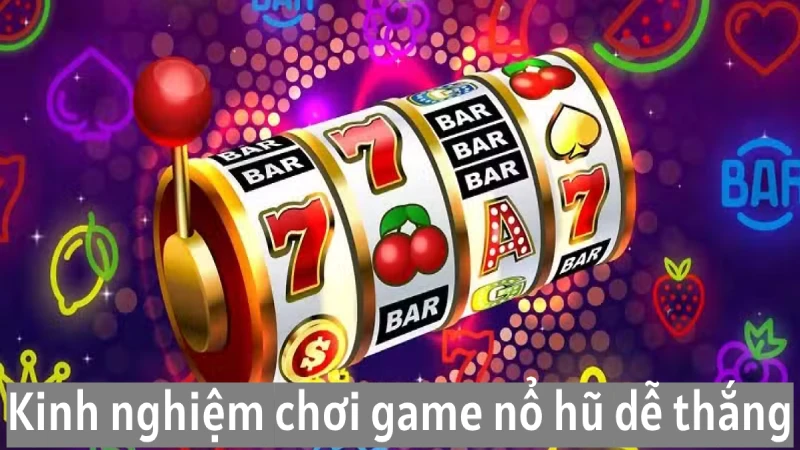 Những kinh nghiệm chơi game quay hũ dễ nổ nhất nên áp dụng