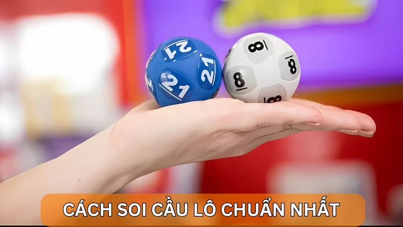 Tham khảo cách soi cầu lô chuẩn nhất hôm nay