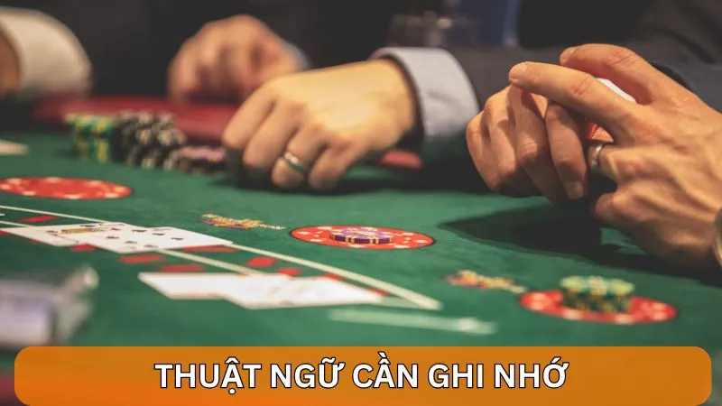 Thuật ngữ cần ghi nhớ khi chơi Poker Live