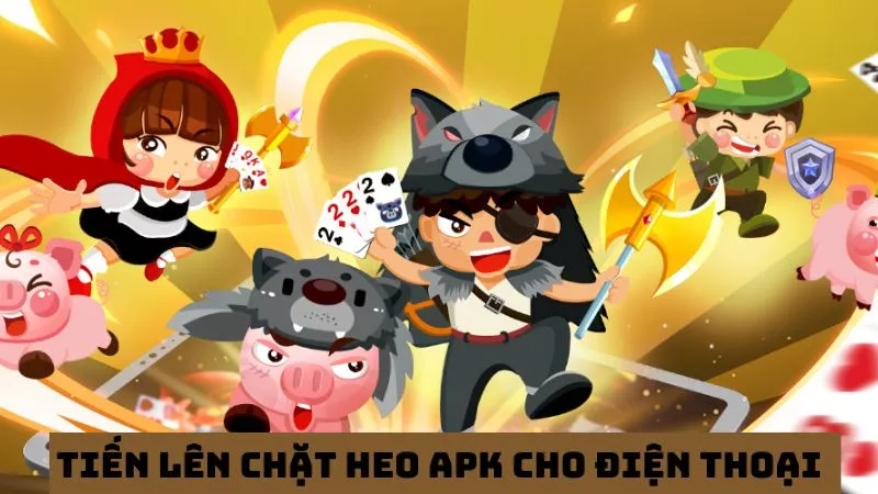 Tải tiến lên chặt heo apk an toàn cho điện thoại 