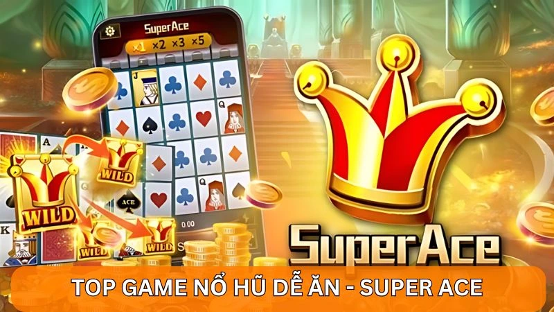 Top game nổ hũ dễ ăn - Super ACE