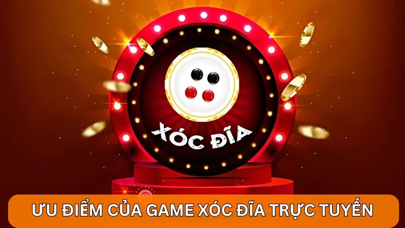 Ưu điểm nổi bật của game live xóc đĩa